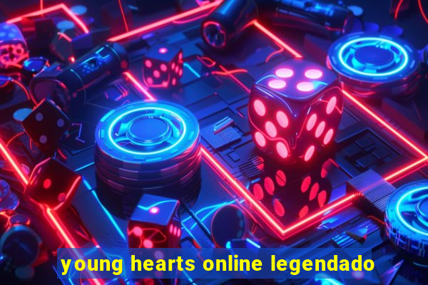 young hearts online legendado